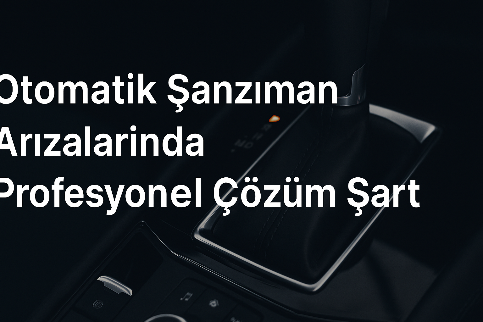 Otomatik Şanzımanlar Neden Arıza Yapar? İşte Bilmeniz Gerekenler